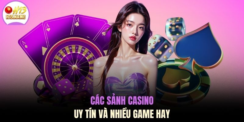 Casino H13 2 Các sảnh casino uy tín và nhiều game hay