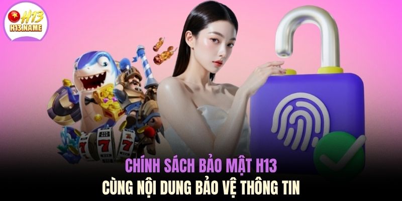 Chính sách bảo mật H13 2 Chính sách bảo mật H13 cùng nội dung bảo vệ thông tin