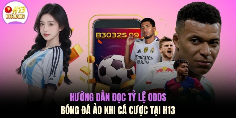 Hướng dẫn đọc tỷ lệ odds bóng đá ảo khi cá cược tại H13