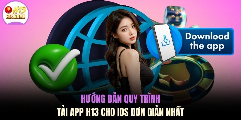 Tải app H13Tải App H13 Trải Nghiệm Ứng Dụng Mượt Mà Dung Lượng Nhẹ 35MB 2 Hướng dẫn quy trình tải app H13 cho iOS đơn giản nhất