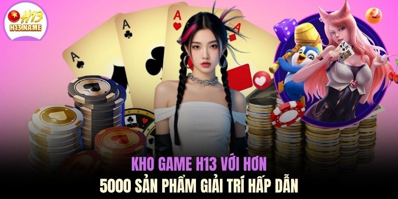 Trang Chủ 10 Kho game H13 với hơn 5000 sản phẩm giải trí hấp dẫn