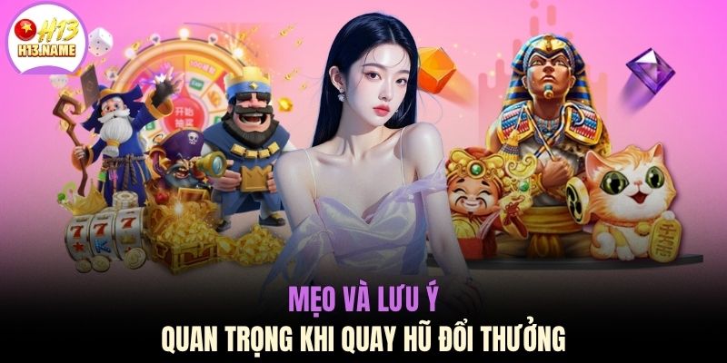 Nổ hũ H13 3 Mẹo và lưu ý quan trọng khi quay hũ đổi thưởng