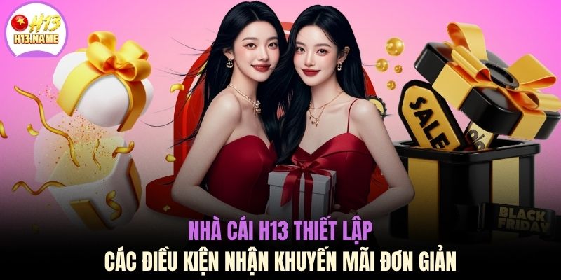 Khuyến Mãi H13 3 Nhà cái H13 thiết lập các điều kiện nhận khuyến mãi đơn giản