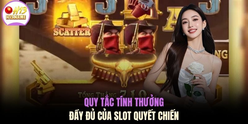 Nổ Hũ Quyết Chiến - Quy Tắc Chơi Và Bảng Thưởng Tại H13 4 Quy tắc tính thưởng đầy đủ của slot quyết chiến