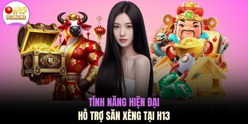Nổ hũ H13 2 Tính năng hiện đại hỗ trợ săn xèng tại H13